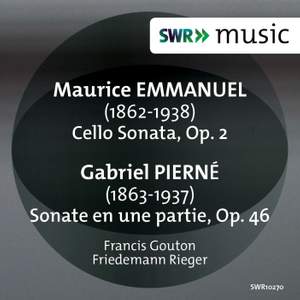 Emmanuel: Cello Sonata, Op. 2 & Pierné: Sonate en une partie in F-Sharp Minor, Op. 46