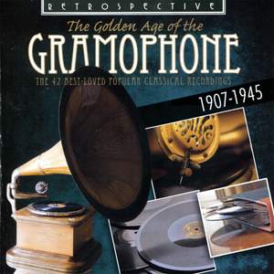 The Golden Age of the Gramophone: The 42 Best Loved Popular Classical Recordings - 1907-1945