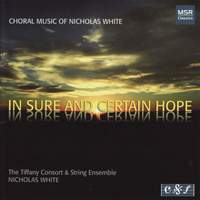 Nicholas White: In Sure and Certain Hope & Other Choral Works