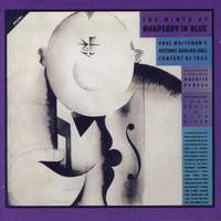 The Birth Of Rhapsody In Blue: Paul Whiteman's Historic Aeolian Hall Concert of 1924