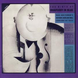 The Birth Of Rhapsody In Blue: Paul Whiteman's Historic Aeolian Hall Concert of 1924
