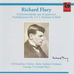 Richard Flury: Orchestral Pieces from 'Casanova' - Violin Concerto No. 2 - Symphony No. 1 in D Minor Product Image