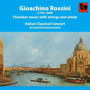 Gioacchino Rossini: Chamber Music With Strings and Winds