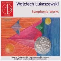 Wojciech Łukaszewski: Symphonic Works