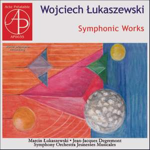 Wojciech Łukaszewski: Symphonic Works