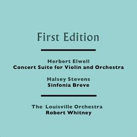 Herbert Elwell: Concert Suite for Violin and Orchestra - Halsey Stevens: Sinfonia Breve