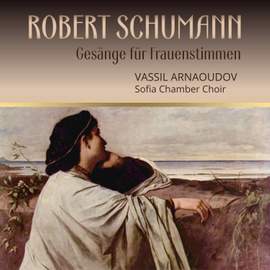 ROBERT SCHUMANN, GESANGE FUR FRAUENSTIMMEN