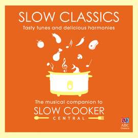 Slow Classics: The Musical Companion to Slow Cooker Central