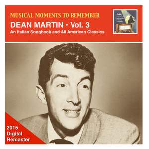 Musical Moments to Remember – Dean Martin, Vol. 3: An Italian Songbook & All American Classics (Remastered 2015)