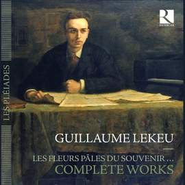 Guillaume Lekeu: Les Fleurs pâles du souvenir…
