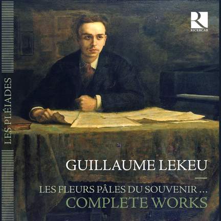 Guillaume Lekeu: Les Fleurs pâles du souvenir…