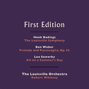 Henk Badings: The Louisville Symphony - Ben Weber: Prelude and Passacaglia, Op. 42 - Leo Sowerby: All on a Summer's Day