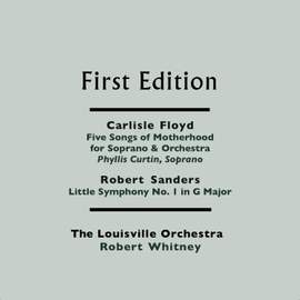 Carlisle Floyd: The Mystery (Five Songs of Motherhood for Soprano & Orchestra) - Robert Sanders: Little Symphony No. 1 in G Major