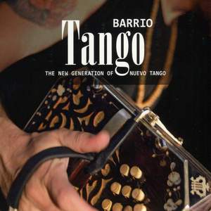 Barrio Tango: The New Generation of Nuevo Tango