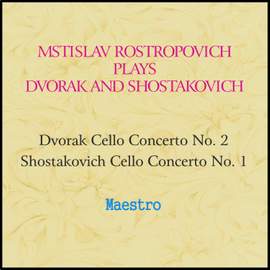 Rostropovich plays Dvorak and Shostakovich