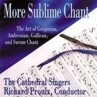 More Sublime Chant: The Art of Gregorian, Ambrosian, Gallican, and Sarum Chant