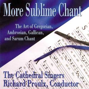 More Sublime Chant: The Art of Gregorian, Ambrosian, Gallican, and Sarum Chant