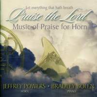 Let Everything That Hath Breath Praise the Lord: Music of Praise for Horn