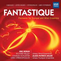 Fantastique - Premieres for Trumpet and Wind Ensemble