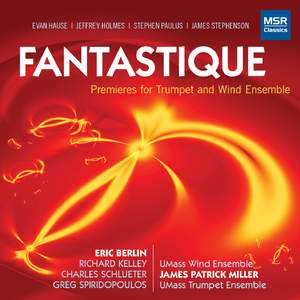 Fantastique - Premieres for Trumpet and Wind Ensemble
