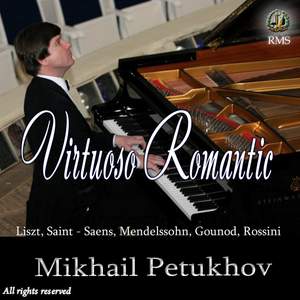 Mikhail Petukhov. Virtuoso Romantic: Liszt, Saint-Saens, Mendelssohn, Gounod, Rossini