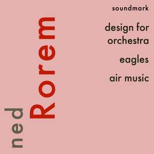 Ned Rorem Premiere Recordings: Design for Orchestra, Eagles, Air Music
