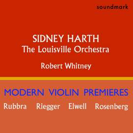 Sidney Harth Modern Violin Premieres: Edmund Rubbra, Herbert Elwell, Wallingford Riegger and Hilding Rosenberg