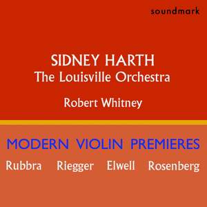 Sidney Harth Modern Violin Premieres: Edmund Rubbra, Herbert Elwell, Wallingford Riegger and Hilding Rosenberg