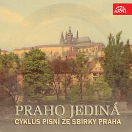 Praho jediná. Cyklus písní ze sbírky Praha