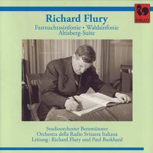 Richard Flury: Fastnachtssinfonie - Waldsinfonie - Altisberg-Suite