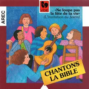 Chantons la Bible: Ne loupe pas la fête de ta vie