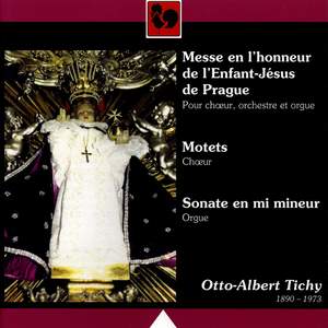 Otto Albert Tichý: Messe en l'honneur de l'Enfant-Jésus de Prague - Motets - Sonate en mi mineur Product Image