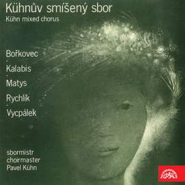 Czech Choral Music - Vycpálek, Bořkovec, Rychlík, Matys, Kalabis