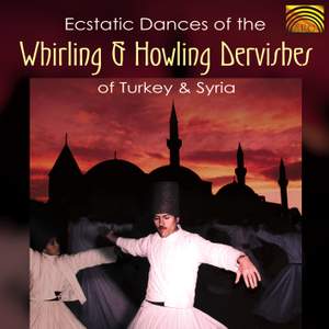 Ecstatic Dances of the Whirling and Howling Dervishes of Turkey and Syria