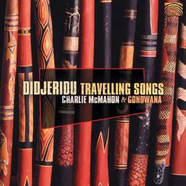 Charlie Mcmahon and Gondwana: Didjeridu Travelling Songs