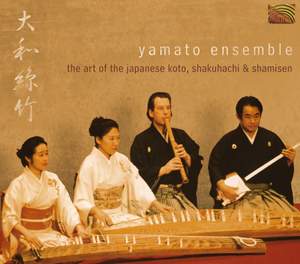 Yamato Ensemble: the Art of the Japanese Koto, Shakuhachi and Shamisen