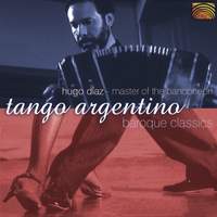 Master of the Bandoneon: Tango Argentino and Baroque Classics