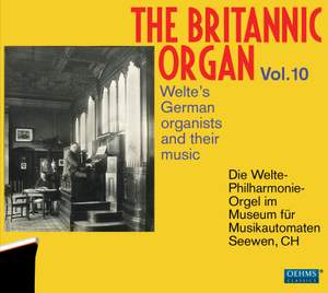 The Britannic Organ, Vol. 10: The German Welte Organists and Their Music