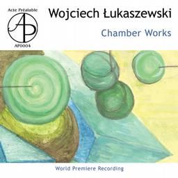 Wojciech Łukaszewski: Chamber Works