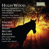 Hugh Wood. String Quartets; works for cello by Fricker, Berkeley, Dalby, McCabe