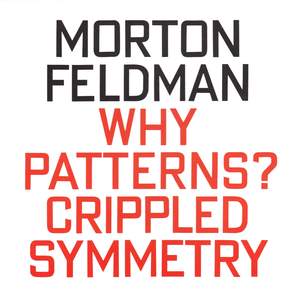 Morton Feldman: Why Patterns? / Crippled Symmetry