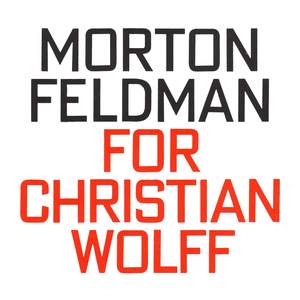 Feldman, M: For Christian Wolff