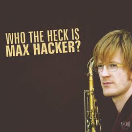 Who The Heck Is Max Hacker?