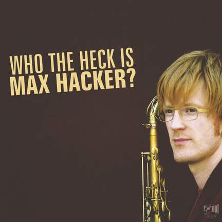 Who The Heck Is Max Hacker?