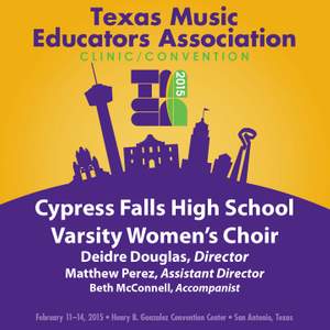 2015 Texas Music Educators Association (TMEA): Cypress Falls High School Varsity Women's Choir [Live]