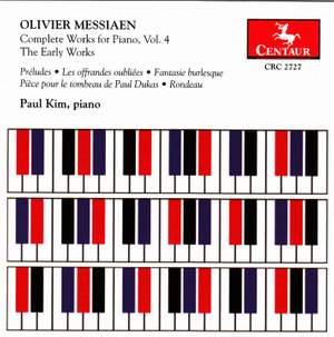 Messiaen: Complete Works for Piano, Vol. 4 – The Early Works