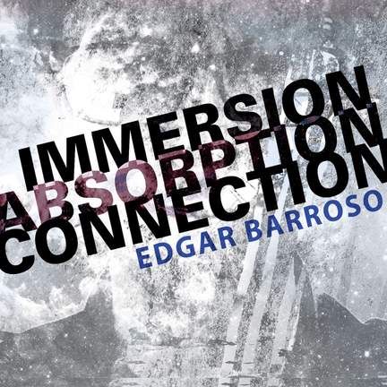Edgar Barroso: Immersion, Absorption, Connection