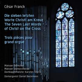 Franck: The Seven Last Words of Christ on the Cross & Trois Pièces pour grand Orgue