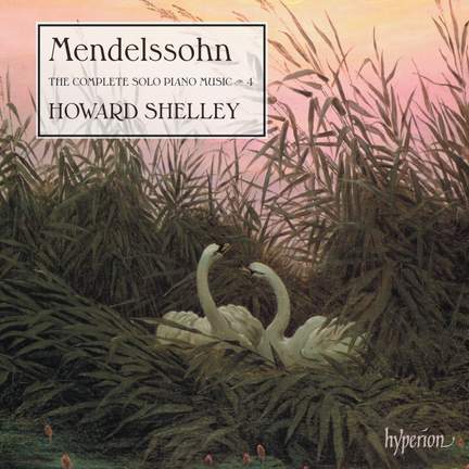Mendelssohn: The Complete Solo Piano Music, Vol. 4