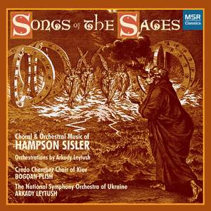 Hampson Sisler: Songs of the Sages - Orchestral and Choral Music